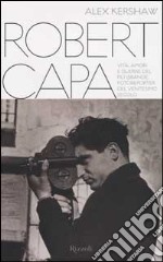 ROBERT CAPA .Vita, amori e guerre