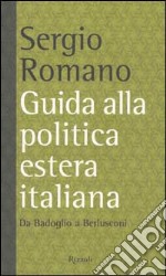 Guida alla politica estera italiana. Da Badoglio a Berlusconi libro