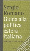 Guida alla politica estera italiana. Da Badoglio a Berlusconi libro