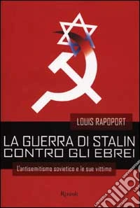 La guerra di Stalin contro gli ebrei libro