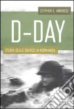 D-Day. Storia dello sbarco in Normandia libro