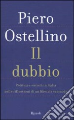 Il dubbio. Politica e società in Italia nelle riflessioni di un liberale scomodo