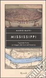 Mississippi. Il grande fiume: un viaggio alle fonti dell'America