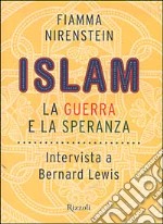 Islam. La guerra e la speranza. Intervista a Bernard Lewis libro