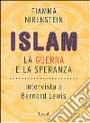 Islam. La guerra e la speranza. Intervista a Bernard Lewis libro