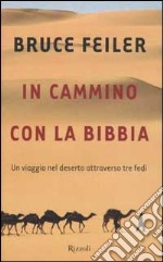 In cammino con la Bibbia. Un viaggio nel deserto attraverso tre fedi libro