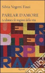 Parlar d'amore. Le donne e le stagioni della vita