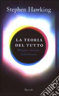 La teoria del tutto. Origine e destino dell'Universo libro