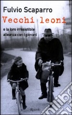 Vecchi leoni e la loro irresistibile alleanza con i giovani libro