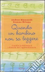 Quando un bambino non sa leggere. Vincere la dislessia e i disturbi dell'apprendimento libro