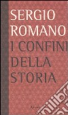 I confini della storia libro di Romano Sergio