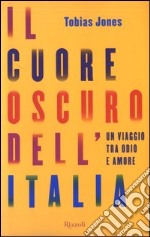 Il cuore oscuro dell'Italia. Un viaggio tra odio e amore