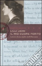 Lilli Jahn. Il mio cuore ferito. Lettera di una madre dall'Olocausto libro