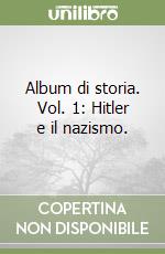 Album di storia. Vol. 1: Hitler e il nazismo. libro