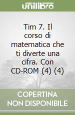 Tim 7. Il corso di matematica che ti diverte una cifra. Con CD-ROM (4) (4) libro