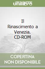 Il Rinascimento a Venezia. CD-ROM libro