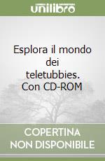 Esplora il mondo dei teletubbies. Con CD-ROM libro