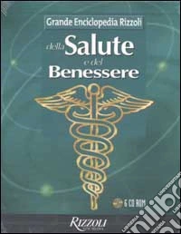 Grande Enciclopedia Rizzoli della Salute e del Benessere. Con 6 CD-ROM libro