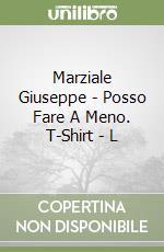 Marziale Giuseppe - Posso Fare A Meno. T-Shirt - L libro