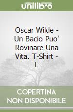 Oscar Wilde - Un Bacio Puo' Rovinare Una Vita. T-Shirt - L libro