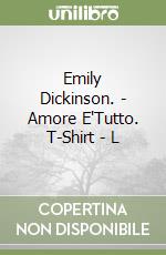 Emily Dickinson. - Amore E'Tutto. T-Shirt - L libro