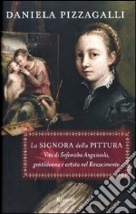 La signora della pittura. Vita di Sofonisba Anguissola, gentildonna e artista nel Rinascimento libro