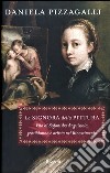 La signora della pittura. Vita di Sofonisba Anguissola, gentildonna e artista nel Rinascimento libro