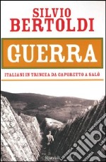 Guerra. Italiani in trincea da Caporetto a Salò libro