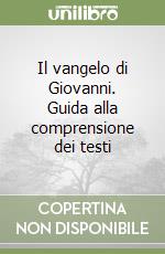 Il vangelo di Giovanni. Guida alla comprensione dei testi libro