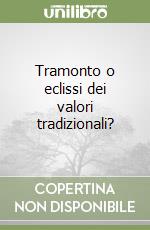 Tramonto o eclissi dei valori tradizionali? libro