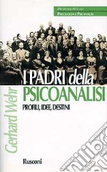 I padri della psicoanalisi. Profili, idee, destini