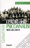 I padri della psicoanalisi. Profili, idee, destini libro