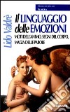 Il linguaggio delle emozioni. Moti dell'animo, segni del corpo, magia delle parole libro