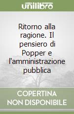 Ritorno alla ragione. Il pensiero di Popper e l'amministrazione pubblica libro