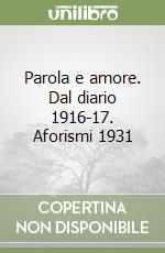 Parola e amore. Dal diario 1916-17. Aforismi 1931 libro