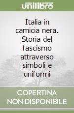 Italia in camicia nera. Storia del fascismo attraverso simboli e uniformi.  - Rusconi Libri: 9788818012187 - AbeBooks