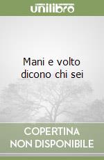 Mani e volto dicono chi sei libro