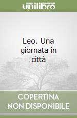 Leo. Una giornata in città libro