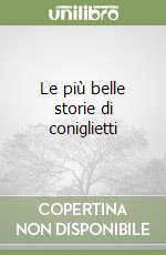 Le più belle storie di coniglietti libro