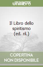 Il Libro dello spiritismo (ed. ril.) libro