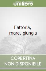 Fattoria, mare, giungla