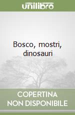 Bosco, mostri, dinosauri