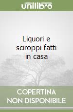 Liquori e sciroppi fatti in casa libro