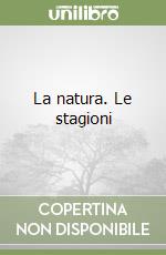 La natura. Le stagioni libro