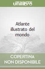 Atlante illustrato del mondo libro
