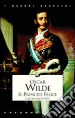 Il principe felice e altri racconti libro