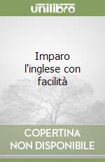 Imparo l'inglese con facilità