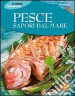 Pesce. Sapori dal mare libro