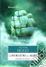 I lavoratori del mare. Ediz. integrale libro