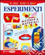 Il mio primo libro degli esperimenti. Materia e materiali